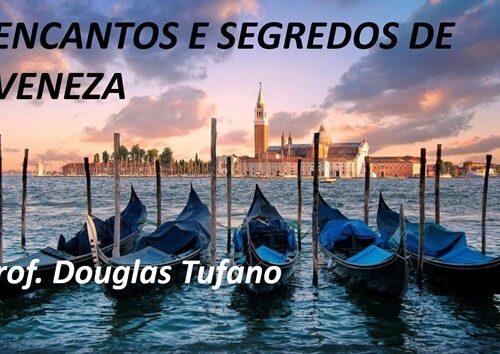 ENCANTOS E SEGREDOS DE VENEZA - QUA 18H30 - PROF. DOUGLAS TUFANO
