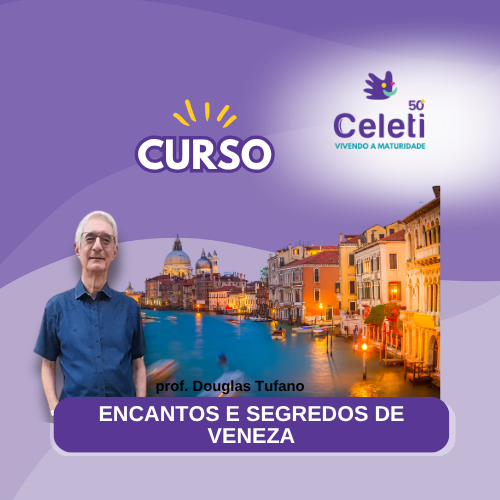 ENCANTOS E SEGREDOS DE VENEZA - QUARTAS-FEIRAS ÀS 18H30 - PROF. DOUGLAS TUFANO